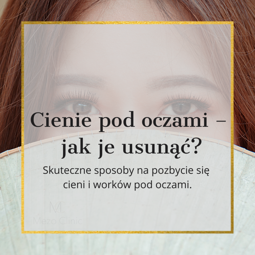 jak usunąć cienie i worki pod oczami mezo clinic poznań gabinet medycyny estetycznej